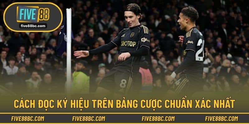 Cách đọc ký hiệu trên bảng cược chuẩn xác nhất