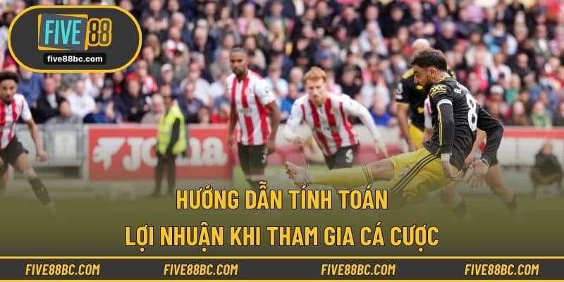 Hướng dẫn tính toán lợi nhuận khi tham gia cá cược