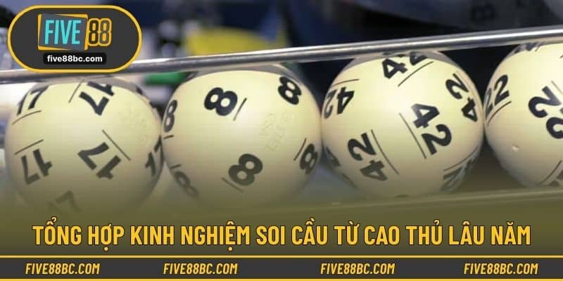 Tổng hợp kinh nghiệm soi cầu từ cao thủ lâu năm