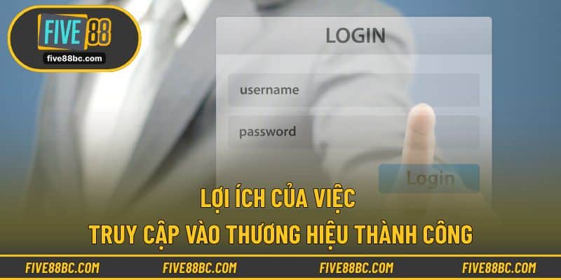 Lợi ích của việc truy cập vào thương hiệu thành công