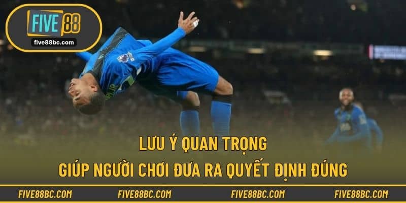 Lưu ý quan trọng giúp người chơi đưa ra quyết định đúng