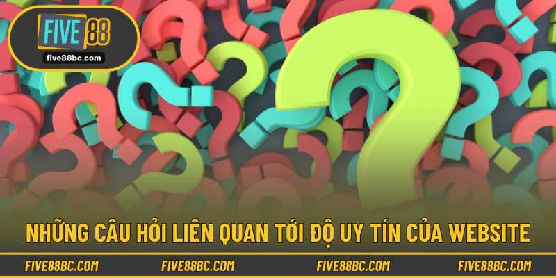 Những câu hỏi liên quan tới độ uy tín của website