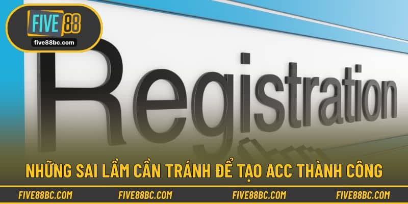 Những sai lầm cần tránh để tạo acc thành công