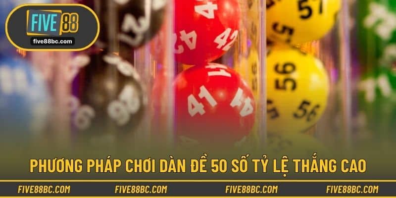 Phương pháp chơi dàn đề 50 số tỷ lệ thắng cao