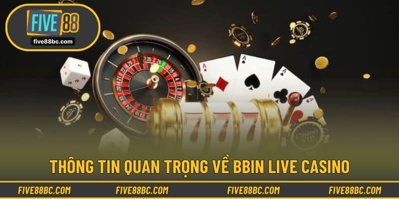 Thông tin quan trọng về BBIN Live Casino