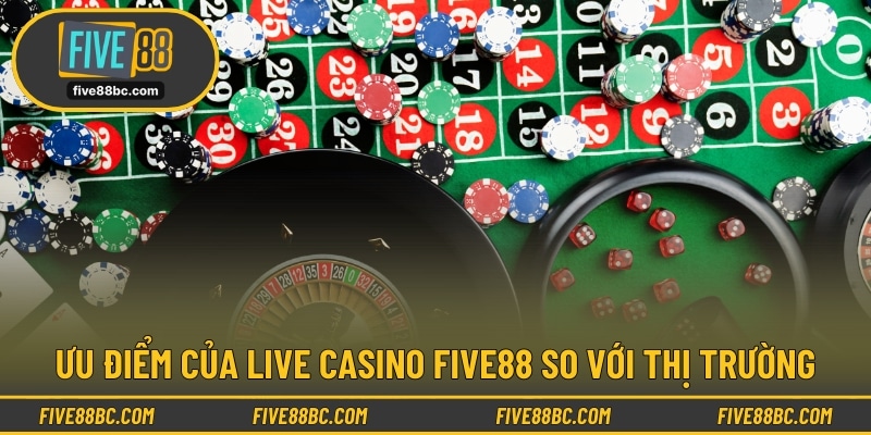 Một số ưu điểm của Live Casino FIVE88